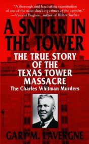 book cover of A Sniper in the Tower: The Charles Whitman Murders by Gary M. Lavergne