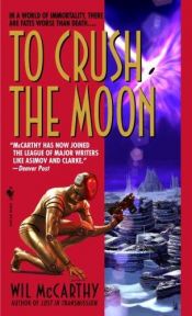 book cover of To Crush the Moon by Wil McCarthy