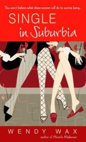 book cover of Single in Suburbia by Wendy Wax