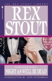 book cover of Might as Well Be Dead by Rex Stout