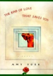 book cover of The Kind of Love That Saves You by Amy Yurk