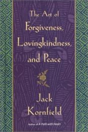 book cover of Art of Forgiveness, Lovingkindness, and Peace, The by Jack Kornfield