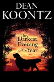book cover of The Darkest Evening of the Year by Dean Koontz