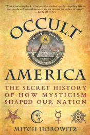 book cover of Occult America : the secret history of how mysticism conquered America by Mitch Horowitz