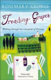 book cover of Treading Grapes: Walking Through the Vineyards of Tuscany by Rosemary George
