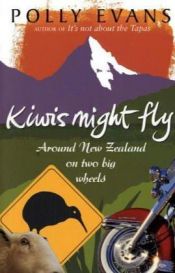 book cover of Kiwis Might Fly: Around New Zealand on Two Big Wheels by Polly Evans