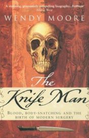 book cover of The Knife Man by Wendy Moore