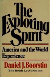 book cover of The exploring spirit : America and the world, then and now by Daniel J. Boorstin