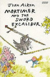 book cover of Mortimer and the Sword Excalibur (Arabel and Mortimer) by Joan Aiken & Others