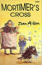 book cover of Mortimer's Cross [Arabel And Mortimer Book 9] by Joan Aiken & Others