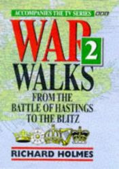 book cover of War Walks: From the Battle of Hastings to the Blitz Vol 2 by Richard Holmes