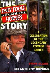 book cover of "Only Fools and Horses" Story: A Celebration of the Legendary Comedy Series by Steve Clark