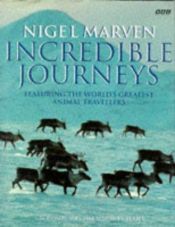 book cover of Incredible Journeys: Featuring the World's Greatest Animal Travellers by Nigel Marven