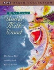 book cover of Under Milk Wood: BBC Radio 4 Full-cast Dramatisation (BBC Radio Collection) by Dylan Thomas