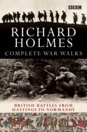 book cover of The Complete War Walks: From Hastings to Normandy by Richard Holmes