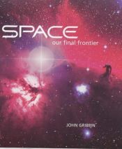 book cover of Space: Our Final Frontier (Indaba Mini Curio Series) by John Gribbin