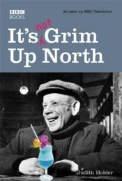 book cover of It's Grim Up North by Judith Holder