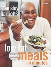 book cover of Ainsley Harriott's Low Fat Meals in Minutes by Ainsley Harriott