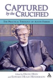 book cover of Captured by the Crucified : the Practical Theology of Austin Farrer by David Hein