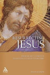 book cover of Resurrecting Jesus: The Earliest Christian Tradition And Its Interpreters (Journal for the Study of the Pseudepigrapha S by Dale C. Allison, Jr.