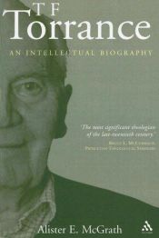 book cover of Thomas F. Torrance: An Intellectual Biography by Alister McGrath