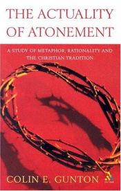 book cover of The actuality of atonement : a study of metaphor, rationality, and the Christian tradition by Colin Gunton