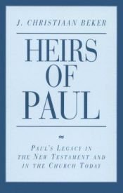 book cover of Heirs of Paul : Paul's legacy in the New Testament and in the church today by Johan Christiaan Beker