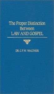 book cover of The Proper Distinction Between Law And Gospel : Thirty Nine Evening Lectures by Carl Ferdinand Wilhelm Walther