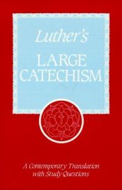 book cover of Luther's Large Catechism: A Contemporary Translation with Study Questions by マルティン・ルター