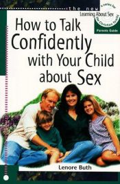 book cover of How to Talk Confidently with Your Child about Sex: For Parents (Learning about Sex) Copy 2 by Lenore Buth