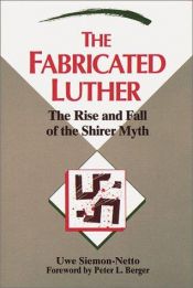 book cover of The Fabricated Luther: The Rise and Fall of the Shirer Myth (Concordia Scholarship Today) by Uwe Siemon-Netto