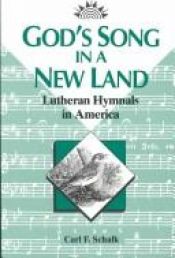 book cover of God's song in a new land : Lutheran hymnals in America by Carl Schalk