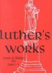 book cover of Luther's Works, Volume 26 : Lectures on Galatians by مارتن لوثر