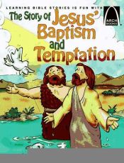 book cover of The story of Jesus' baptism and temptation : Matthew 3:13-4:11; Mark 1:9-13; Luke 3:21-4:13; and John 1:31-34 for children by Bryan Davis