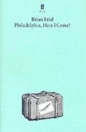 book cover of Philadelphia Here I Come! (A Comedy in Three Acts) by Brian Friel