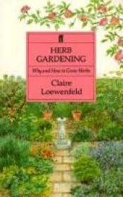 book cover of Herb gardening: why and how to grow herbs : by Claire Loewenfeld; illustrated by John Gay by Claire Loewenfeld