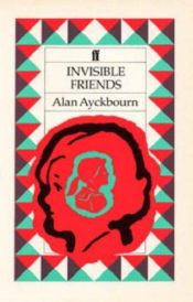book cover of Invisible Friends by Alan Ayckbourn