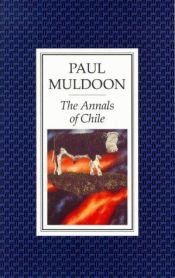 book cover of The annals of Chile by Paul Muldoon
