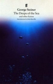 book cover of "The Deeps of the Sea and Other Fiction by George Steiner