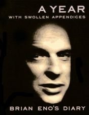 book cover of A year with swollen appendices : Brian Eno's diary by בריאן אינו