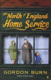 book cover of The North of England Home Service by Gordon Burn