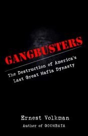 book cover of Gangbusters: The Destruction of America's Last Great Mafia Dynasty by Ernest Volkman