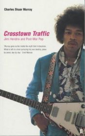 book cover of Crosstown traffic : Jimi Hendrix and post-war pop by Charles Shaar Murray