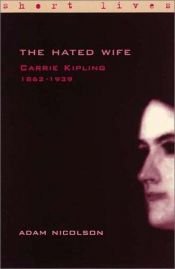 book cover of The Hated Wife: Carrie Kipling 1862-1939 (Short Lives) by Adam Nicolson