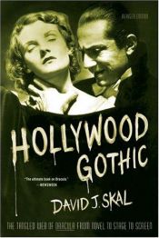 book cover of Hollywood Gothic: The Tangled Web of Dracula from Novel to Stage and Screen by David J. Skal