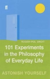 book cover of Astonish yourself : 101 Experiments in the Philosophy of Everyday Life by Roger-Pol Droit