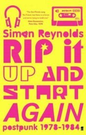 book cover of Rip It Up and Start Again: Post Punk 1978-1984 by Simon Reynolds