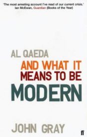 book cover of Al Qaeda And What It Means To Be Modern by John Gray
