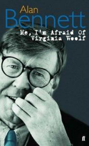 book cover of Me, I'm Afraid of Virginia Woolf (in The Writer in Disguise) by Alan Bennett