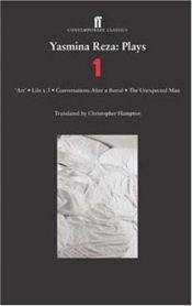 book cover of Yasmina Reza: Plays 1: Art, Life x 3, The Unexpected Man, Conversations After a Burial by Yasmina Reza